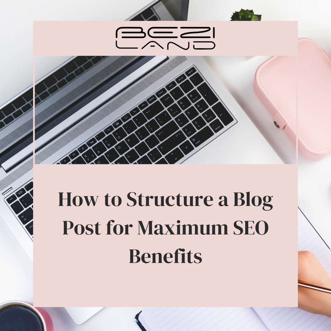 How to Structure a Blog Post for Maximum SEO Benefits