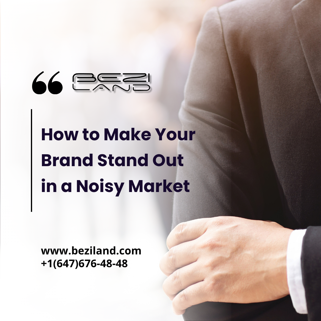 How to Make Your Brand Stand Out in a Noisy Market